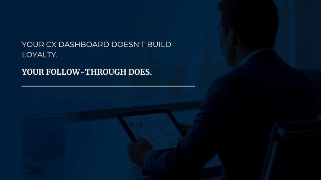CX Dashboard Doesn't Build Loyalty, Follow Though Does